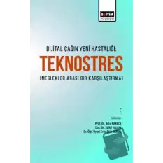 Dijital Çağın Yeni Hastalığı Teknostres(Meslekler Arası Bir Karşılaştırma)