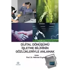 Dijital Dönüşümü İşletme Biliminin Gözlükleriyle Anlamak