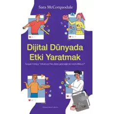 Dijital Dünyada Etki Yaratmak: Sosyal Medya “Influencer”ları Dijital Geleceğimizi Nasıl Etkiliyor?