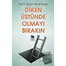 Diken Üstünde Olmayı Bırakın