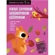 Dikkat Ediyorum, Düşünüyorum, Çözüyorum - Öğrenmeye İlk Adım (3 Yaş)