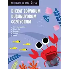 Dikkat Ediyorum, Düşünüyorum, Çözüyorum - Öğrenmeye İlk Adım (5 Yaş)