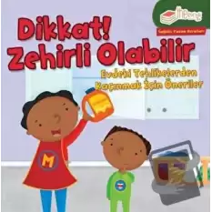 Dikkat! Zehirli Olabilir