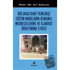 Dil - Uraldaki Yenilikçi Eğitim Modelinin Osmanlı Medreselerine Ve İlahiyat Öğretimine Etkisi