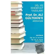 Dil ve Edebiyat Yazıları - Prof. Dr. Ali Gültekin’e Armağan