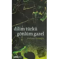 Dilim Türkü Gönlüm Gazel