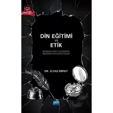 Din Eğitimi Ve Etik - Bugünün Dini Tutumunda Geçmişin Din Eğitimi İzleri