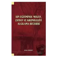 Din Eğitiminde Mekan, Zaman ve Kronolojiyi Algılama Becerisi