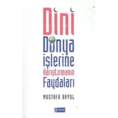 Dini Dünya İşlerine Karıştırmanın Faydaları