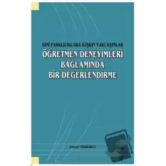 Dini Farklılıklara İlişkin Yaklaşımlar - Öğretmen Deneyimleri Bağlamında Bir Değerlendirme