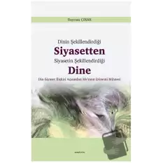 Dinin Şekillendirdiği Siyasetten Siyasetin Şekillendirdiği Dine