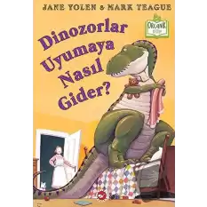 Dinozorlar Uyumaya Nasıl Gider? (Ciltli)