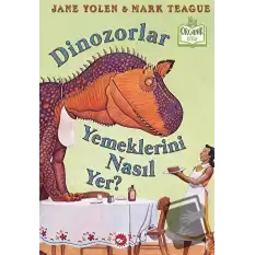 Dinozorlar Yemeklerini Nasıl Yer? (Ciltli)