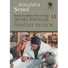 Dinsel İdeoloji ve Gönüllü Kulluk Kenttanrıcılıktan Tektanrıcılığa