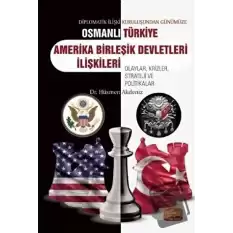 Diplomatik İlişki Kuruluşundan Günümüze Osmanlı - Türkiye - Amerika Birleşik Devletleri İlişkileri