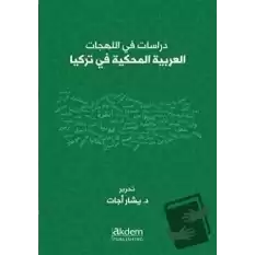 Dirasat Fi’l-Lehecati’l-Arabiyyeti’l-Mahkiyye Fi Turkiya - Studıes On Arabıc Dıalects Spoken In Turkey