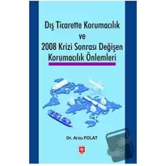 Dış Ticarette Korumacılık ve 2008 Krizi Sonrası Değişen Korumacılık Önlemleri