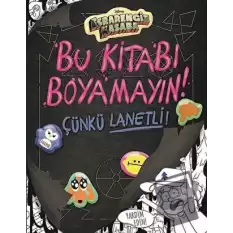 Disney Esrarengiz Kasaba - Bu Kitabı Boyamayın! Çünkü Lanetli!