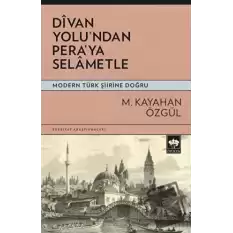 Divan Yolundan Peraya Selametle - Modern Türk Şiirine Doğru