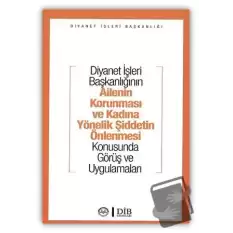 Diyanet İşleri Başkanlığının Ailenin Korunması ve Kadına Yönelik Şiddetin Önlenmesi Konusunda Görüş ve Uygulamaları