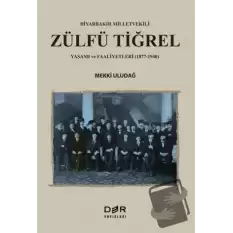 Diyarbakır Milletvekili Zülfü Tiğrel Yaşamı ve Faaliyetleri (1877-1940)