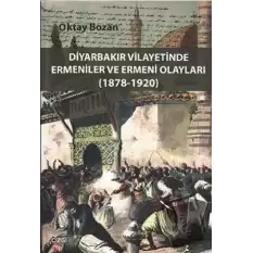 Diyarbakır Vilayetinde Ermeniler ve Ermeni Olayları (1878-1920)