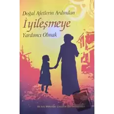 Doğal Afetlerin Ardından İyileşmeye Yardımcı Olmak