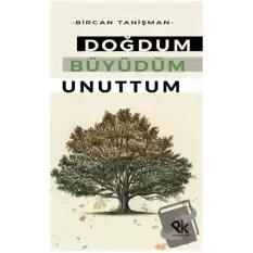 Doğdum Büyüdüm Unuttum