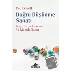 Doğru Düşünme Sanatı: Kaçınmanız Gereken 52 Mantık Hatası