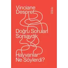 Doğru Soruları Sorsaydık  Hayvanlar Neler Söylerdi?