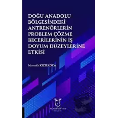 Doğu Anadolu Bölgesindeki Antrenörlerin Problem Çözme Becerilerinin İş Doyum Düzeylerine Etkisi