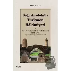 Doğu Anadoluda Türkmen Hâkimiyeti - Kara Koyunlu ve Ak Koyunlu Dönemi 1365-1501 (Siyaset, İktisat, Kültür ve Sanat)