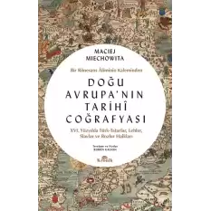 Doğu Avrupanın Tarihi Coğrafyası - Bir Rönesans Aliminin Kaleminden