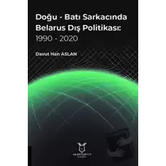 Doğu - Batı Sarkacında Belarus Dış Politikası: 1990 - 2020