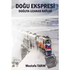 Doğu Ekspresi Doğuya Uzanan Raylar