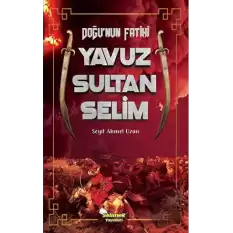 Doğunun Fatihi Yavuz Sultan Selim