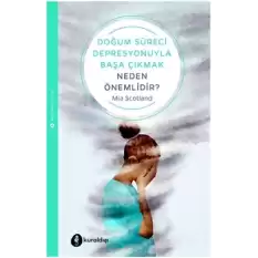 Doğum Süreci Depresyonu ile Başa Çıkmak Neden Önemlidir?