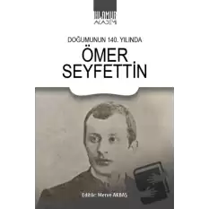 Doğumunun 140. Yılında Ömer Seyfettin