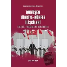 Dönüşen Türkiye - Körfez İlişkileri: Krizler - Fırsatlar ve Beklentiler