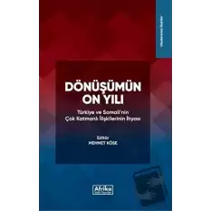 Dönüşümün On Yılı: Türkiye ve Somalinin Çok Katmanlı İlişkilerinin İhyası