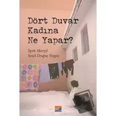 Dört Duvar Kadına Ne Yapar?