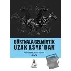 Dörtnala Gelmiştik Uzak Asya‘dan (Ciltli)