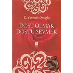 Dost Olmak Dostu Sevmek