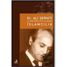 Dr. Ali Şeriati ve Bir İdeoloji Olarak İslamcılık