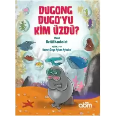 Dugong Dugo’yu Kim Üzdü?