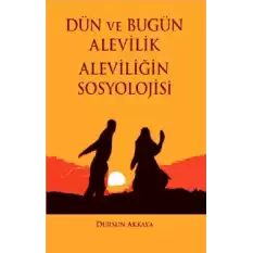 Dün ve Bugün Alevilik - Aleviliğin Sosyolojisi