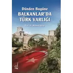 Dünden Bugüne Balkanlar’da Türk Varlığı