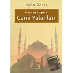 Dünden Bugüne Cami Yalanları