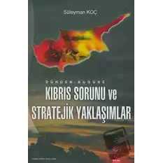 Dünden - Bugüne Kıbrıs Sorunu ve Stratejik Yaklaşımlar