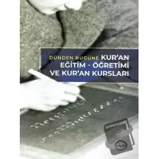 Dünden Bugüne Kuran Eğitim Öğretimi ve Kuran Kursları